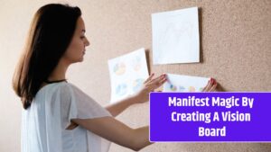 Manifest Magic By Creating A Vision Board